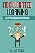 Accelerated Learning: The Ultimate Techniques Will Make You Learn Quickly, Save Time and Improve Your Memory (Mind Techniques Book Guide)