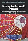 Making Another World Possible: 10 Creative Time Summits, 10 Global Issues, 100 Art Projects