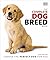 The Complete Dog Breed Book: Choose the Perfect Dog for You
