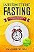 Intermittent Fasting: Scientifically Based Guidance for Weight Loss, Feeling Light and Healthy. Including 33 Recipes (Black & White edition)