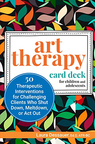 Art Therapy Card Deck for Children and Adolescents: 50 Therapeutic Interventions for Challenging Clients Who Shut Down, Meltdown, or Act Out (Paperback)