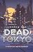 Dead Tokyo: Cyberpunk Meets...