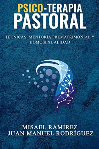 Psico-Terapia Pastoral: Tecnicas, Mentoria Prematrimonial y Homosexualidad (Spanish Edition)