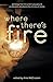 Where There's Fire: Antholo...