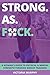 Strong. As. F*ck. by Victoria Murphy