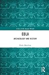 Ebla: Archaeology and History Ebla: Archaeology and History