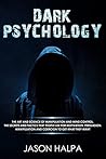 Dark Psycology: the art and science of manipulation and mind control. The secrets and tactics that people use for motivation, persuasion, manipulation and coercion to get what they want.