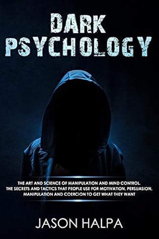 Dark Psycology: the art and science of manipulation and mind control. The secrets and tactics that people use for motivation, persuasion, manipulation and coercion to get what they want.