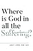 Where Is God in All the Suf...