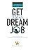 Get Your Dream Job: The Ess...