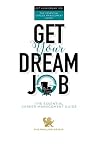 Get Your Dream Job: The Essential Career Management Guide Get Your Dream Job: The Essential Career Management Guide