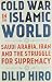 Cold War in the Islamic World: Saudi Arabia, Iran and the Struggle for Supremacy