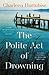 The Polite Act of Drowning