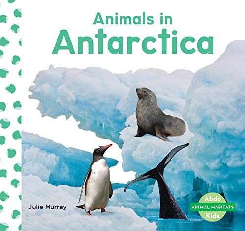 Animals in Antarctica (Animal Habitats)