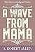 A Wave From Mama
