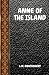 Anne of The Island by L.M. Montgomery Anne of The Island by L.M. Montgomery