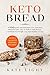 Keto bread: 100 quick and Delicious Low Carb Keto Bread Recipes, easy to follow with Picture, Cookbook For Weight Loss And Healthy Living (Bonus 50 keto dessert recipes)