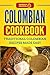 Colombian Cookbook: Traditional Colombian Recipes Made Easy