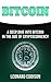 Bitcoin: A Deep Dive Into Bitcoin in the Age of Cryptocurrency