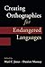 Creating Orthographies for Endangered Languages