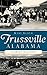 Trussville, Alabama: A Brie...