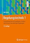 Regelungstechnik 1: Systemtheoretische Grundlagen, Analyse und Entwurf einschleifiger Regelungen (German Edition) Regelungstechnik 1: Systemtheoretische Grundlagen, Analyse und Entwurf einschleifiger Regelungen (German Edition)