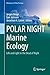 POLAR NIGHT Marine Ecology: Life and Light in the Dead of Night (Advances in Polar Ecology, 4)