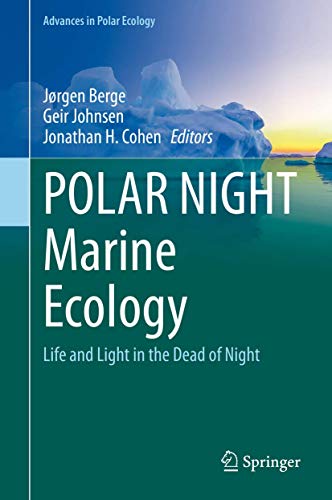 POLAR NIGHT Marine Ecology: Life and Light in the Dead of Night (Advances in Polar Ecology, 4)