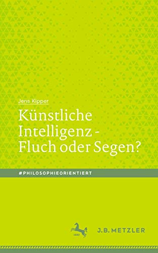 Künstliche Intelligenz - Fluch oder Segen? (#philosophieorientiert) (German Edition)