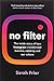 No Filter: How Instagram Shaped Our Culture, Redefined Celebrity, and Saved Facebook
