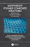 Lightweight Polymer Composite Structures: Design and Manufacturing Techniques Lightweight Polymer Composite Structures: Design and Manufacturing Techniques