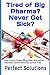 Tired of Big Pharma? Never Get Sick?: How I Avoid Illness, Drug-Free, Alternative Methods, Vaxxed Solution, Cancer Free