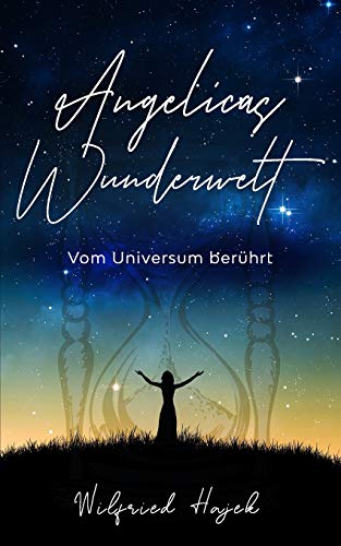 Angelicas Wunderwelt: Vom Universum berührt (German Edition)