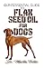 Quintessential Guide To Flax Seed Oil for Dogs: A Comprehensive guide to all the proven benefits of flaxseed oil for Dogs and its other therapeutic values! Discover the Truth!