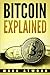 Bitcoin Explained: Become A Bitcoin Millionaire In 2018: (Bitcoin Mining, Bitcoin Investing, Bitcoin Wallet)