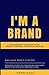 I'm a Brand: A Blueprint fo...