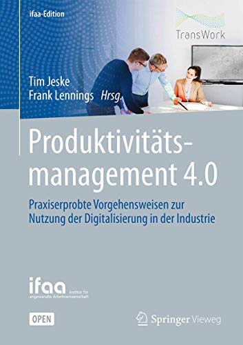 Produktivitätsmanagement 4.0: Praxiserprobte Vorgehensweisen zur Nutzung der Digitalisierung in der Industrie (ifaa-Edition) (German Edition)
