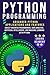 PYTHON PROGRAMMING: Advanced Python Applications and Features: Object-Oriented Programming, Data Analysis, Artificial Intelligence and Machine Learning with Python