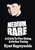 Medium Rare by Ryan Ragreynolds