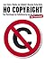 No Copyright. Vom Machtkampf der Kulturkonzerne um das Urheberrecht
