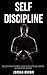 Self-Discipline: Develop a Positive Mindset, Learn 12 Rules for Self-Control, Willpower and True Grit