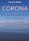 Corona: Mit guten Gedanken und handfesten Tipps gestärkt durch die Krise. (German Edition)