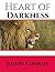 Heart Of Darkness: ( Annotated ) 100th Anniversary Collection. An Unabridged Edition.