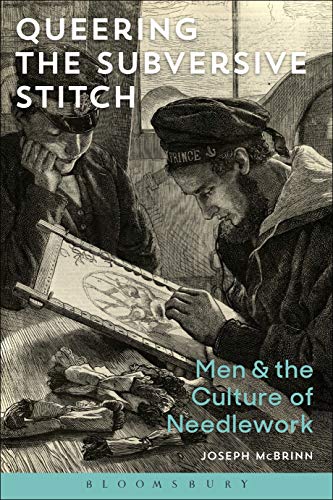 Queering the Subversive Stitch: Men and the Culture of Needlework (Paperback)