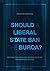 Should a Liberal State Ban the Burqa?: Reconciling Liberalism, Multiculturalism and European Politics
