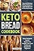 Keto Bread Cookbook: Easy and Delicious Bakery Recipes for Rapid Weight Loss and Boosting Energy. Enjoy Ketogenic Loaves, Gluten-Free Cookies, Low-Carb Snacks and Desserts for Beginners