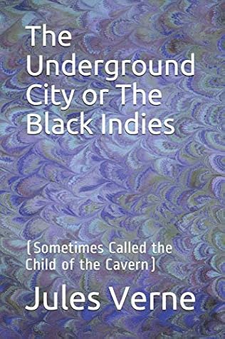 The Underground City or The Black Indies (Sometimes Called The Child of the Cavern)