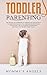 Toddler Parenting: The on-the-go Guidebook to understand the Critical Factors for building your Toddler Discipline and Psychology and to interpret his Behavior especially on his first three years