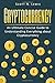 Cryptocurrency: An Ultimate Concise Guide to Understanding Everything You Need to Know about Cryptocurrency