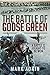 The Battle of Goose Green: A Battle Is Fought to Be Won